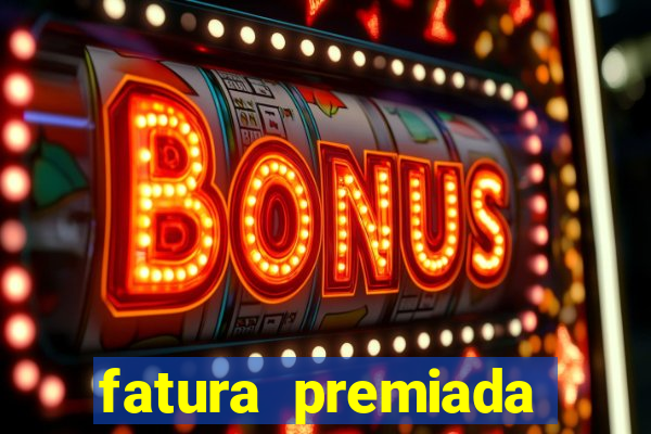 fatura premiada riachuelo loteria federal